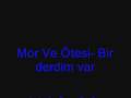 Mor Ve Ötesi- Bir Derdim Var(With lyrics) 