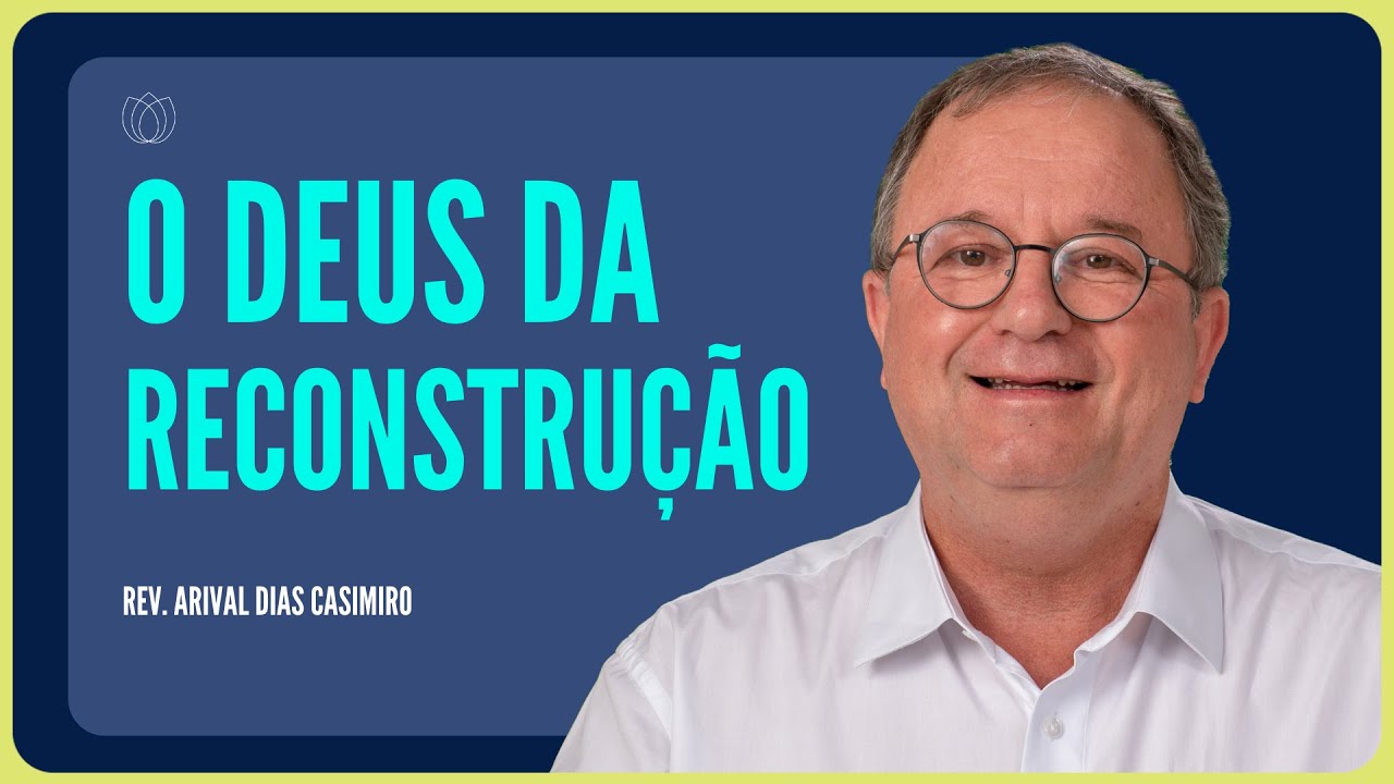 DEUS QUER TE RECONSTRUIR | Rev. Arival Dias Casimiro | IPP