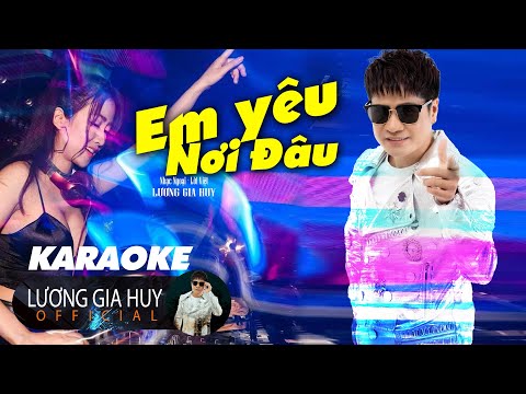 [Karaoke Beat Gốc] EM YÊU NƠI ĐÂU - Lương Gia Huy