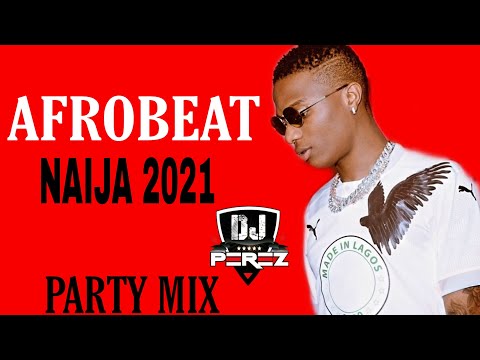 🔥BEST OF NAIJA AFROBEAT VIDEO MIX 2021 | AFROBEAT MIX 2021 | MAN ON FIRE MIX | DJ PEREZ(Davido,Burna