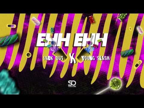 Jack Out X Young Slash -  EHH EHH