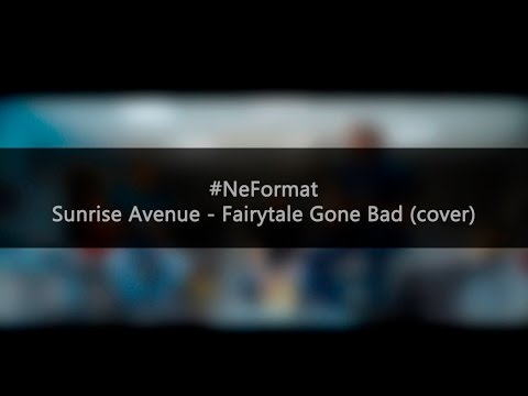 #NeFormat - Sunrise Avenue -  Fairytale Gone Bad (acoustic cover)