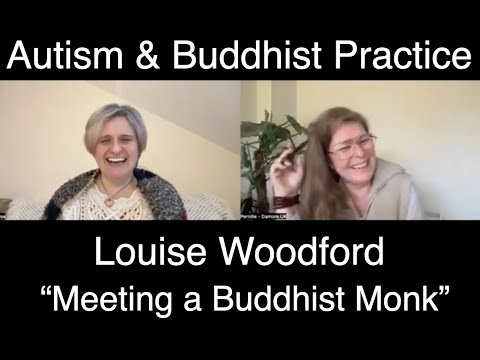 Louise Woodford - "Meeting a Buddhist Monk" - Autism & Buddhist Practice - Autistic Awakening