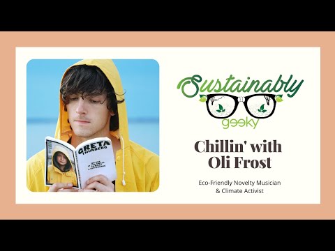 Chillin with Oli Frost - Sustainably Geeky Ep 50