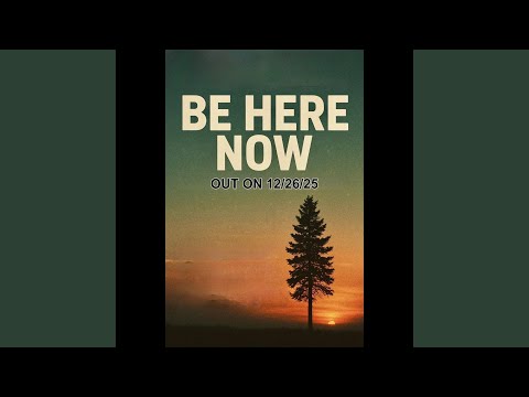 Be Here Now