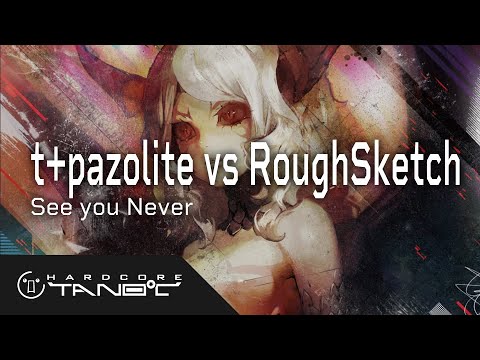 t+pazolite vs RoughSketch - See you Never