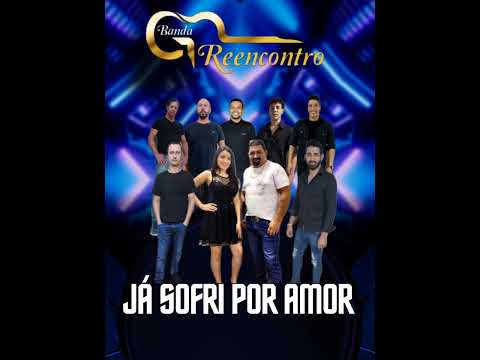 Já Sofri Por Amor Banda Reencontro