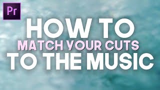 ONE TRICK to EASILY Match Cuts to Your Music! (Adobe Premiere Pro)