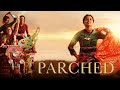 Parched Full Movie Radhika Apte Surveen Chawla Hindi Drama Movie HD