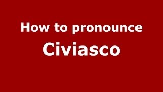 How to pronounce Civiasco