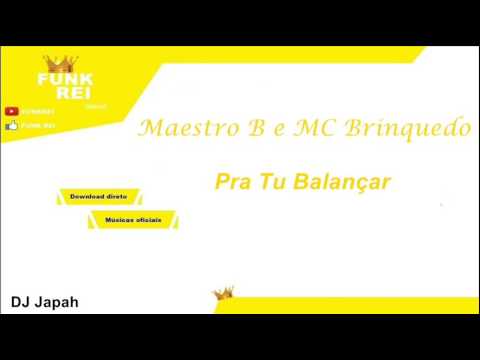 Maestro B e MC Brinquedo - Pra Tu Balançar (DJ Japah)
