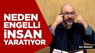 Allah Neden Engelli İnsan Yaratıyor? - Uğur Akkafa