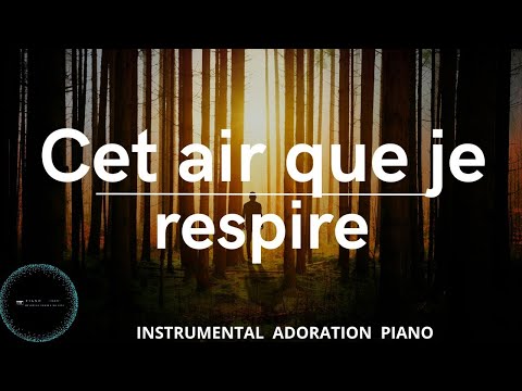 Cet air que je respire: Instrumental de piano pour la prière