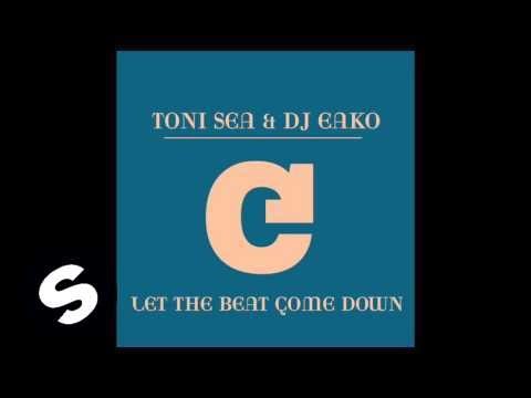 Toni Sea & Dj Eako - Let The Beat Come Down (Dj Eako Big Room Mix)