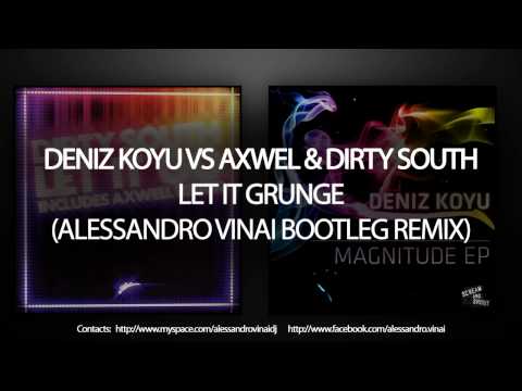 Deniz Koyu Vs Axwell & Dirty South - Let It Grunge (Alessandro Vinai Bootleg Remix)