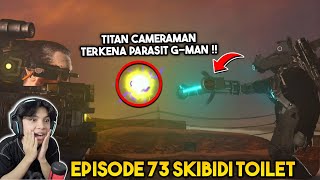 EPISODE TERBARU 73 SKIBIDI TOILET! TITAN CAMERAMAN TERKENA PARASIT G MAN TOILET