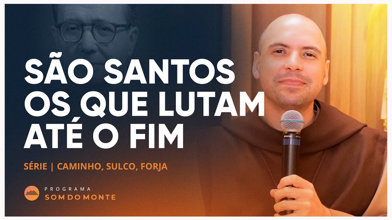 São Santos os que lutam até o fim | Caminho, Sulco e Forja | #59