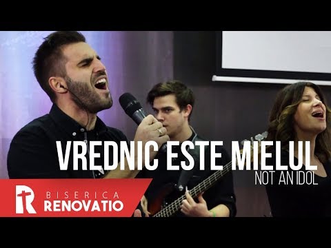 NOT AN IDOL – Vrednic este Mielul Sfânt | BISERICA RENOVATIO