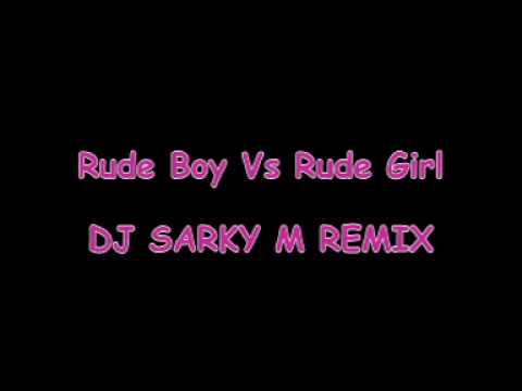DJ SARKY M REMIX - Rude Boy Vs Rude Girl