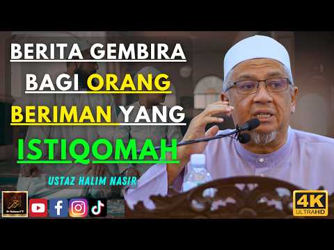 Ustaz Halim Nasir - BERITA GEMBIRA BAGI ORANG BERIMAN YANG ISTIQOMAH