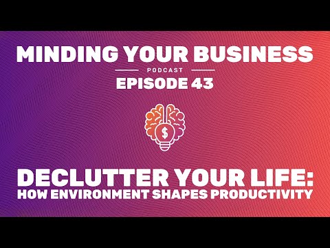 Episode 43: Declutter Your Life: How Environment Shapes Productivity