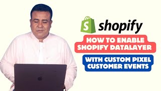 Updated Guide: How to Enable Shopify DataLayer with Custom Pixel | Customer Events