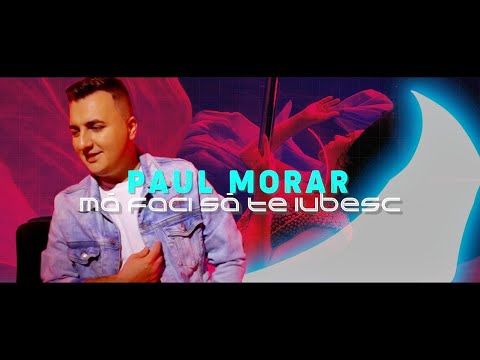 PAUL MORAR ❌ Ma faci sa te iubesc ❌ NOU