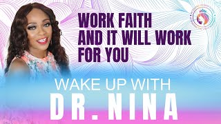 Wake Up With Dr. Nina - Work Faith And It Will Work For You