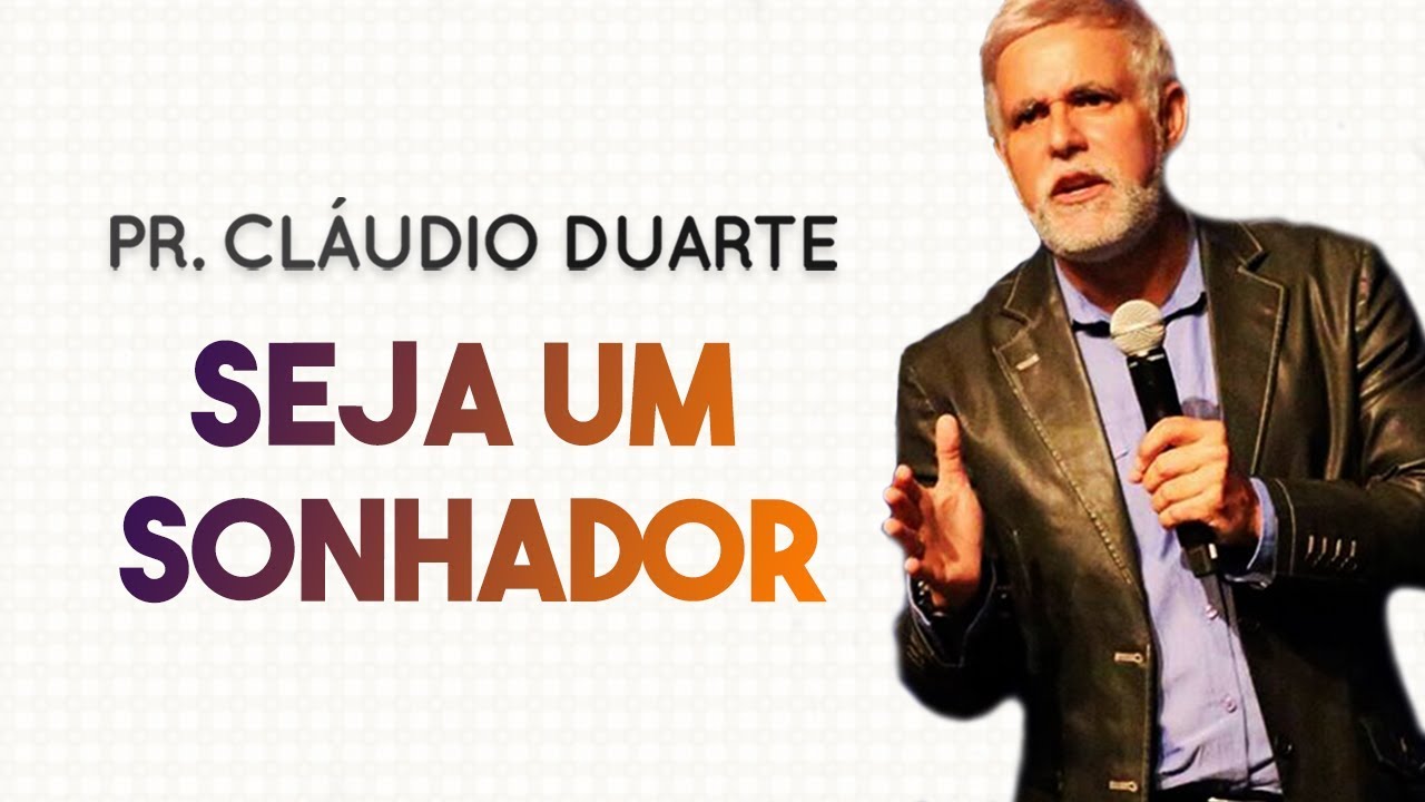 Pastor Cláudio Duarte - Seja um SONHADOR | Palavras de Fé