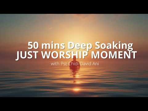50 Mins Deep Soaking Just worship Moment CHIDI DAVID ANI