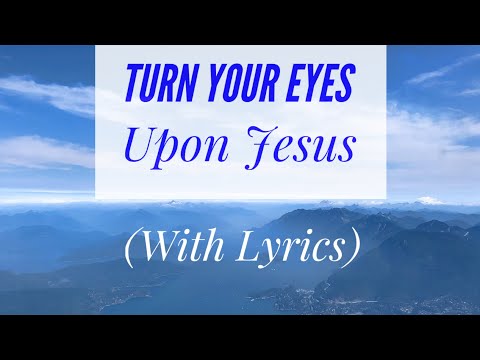 Turn Your Eyes Upon Jesus (with lyrics) The most BEAUTIFUL hymn you've EVER heard!