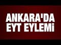 Ankara'da EYT eylemi (Emeklilikte yaşa takılanlar haberleri)