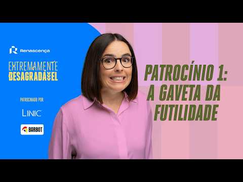 Patrocínio 1: A Gaveta da Futilidade - Extremamente Desagradável