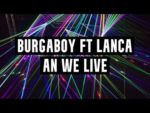Burgaboy Ft Lanca - An We Live
