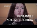 Pentangle - No Love Is Sorrow (Captured Live 1972)