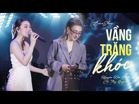 Vầng Trăng Khóc - Nguyễn Kiều Oanh & Chu Thúy Quỳnh | Màn Trình Diễn Khiến Triệu Fan Bùng Nổ Cảm Xúc