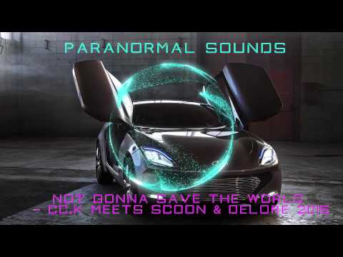 NOT GONNA SAVE THE WORLD - Cc.K meets Scoon & Delore 2015