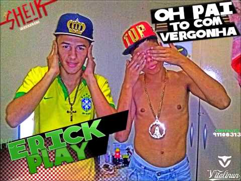 ErickPlay - TôComVergonha ( LANÇAMENTO 2015 )