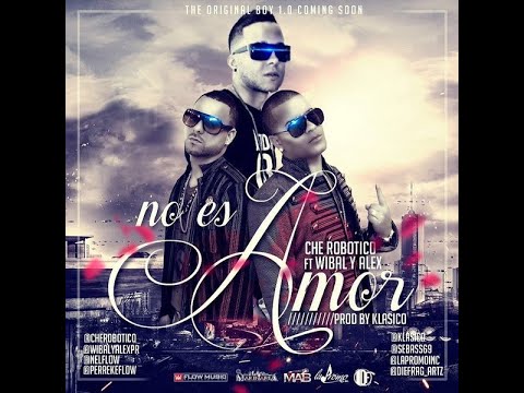 Che Robotico Ft. Wibal & Alex - No Es Amor (Prod. By Klasico) (Audio)