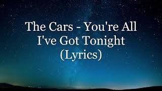 The Cars - You&#39;re All I&#39;ve Got Tonight (Lyrics HD)