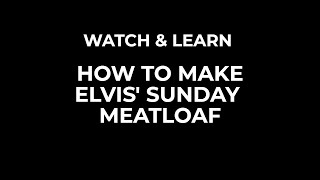 How to Make Elvis&#39; Sunday Meatloaf