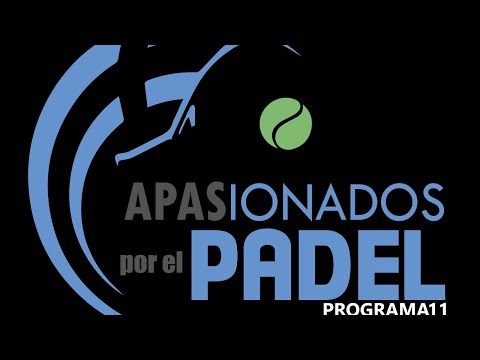 APASIONADOS POR EL PADEL - PROGRAMA 11