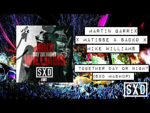 Martin Garrix x Matisse & Sadko x Mike Williams - Together Day Or Night (SXD Mashup)