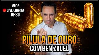 #002 - Pílulas de Ouro para Liberdade Financeira com Ben Zruel