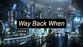 Way Back When - Grizfolk | Lyrics