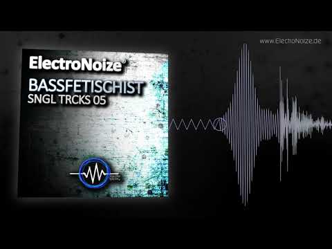ElectroNoize® SNGL TRCKS 05 – BASSFETISCHIST - Dreh am Bass