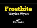 Waylon Wyatt Frostbite KARAOKE