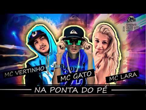 MC VERTINHO, MC GATO E MC LARA - NA PONTA DO PÉ - MÚSICA NOVA