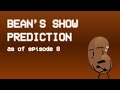 Bean S Show Prediction As Of Episode 8