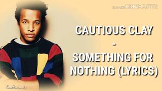 Cautious Clay - SOMETHING FOR NOTHING (Lyrics)